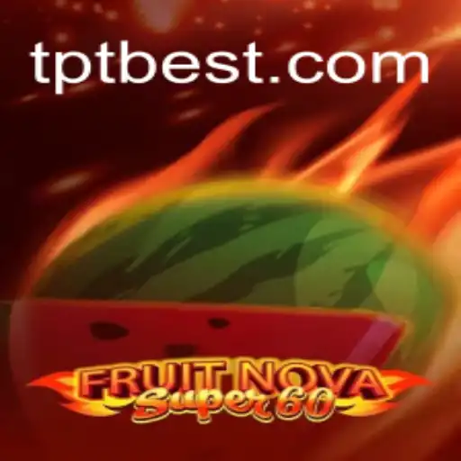 Discover the Thrilling World of FruitNovaSuper60 on TPT.BET Platform